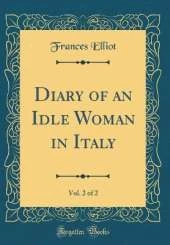 Diary of an Idle Woman in Italy, Vol. 2 of 2 (Classic Reprint)