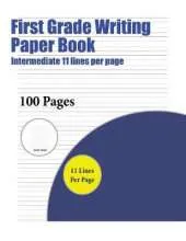 First Grade Writing Paper Book (Intermediate 11 Lines Per Page): A Handwriting and Cursive Writing Book with 100 Pages of Extra Large 8.5 by 11.0 Inch Writing Practise Pages. This Book Has Guidelines for Practising Writing.