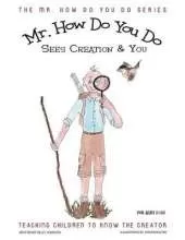 MR. How Do You Do Sees Creation & You: Teaching Children to Know the Creator