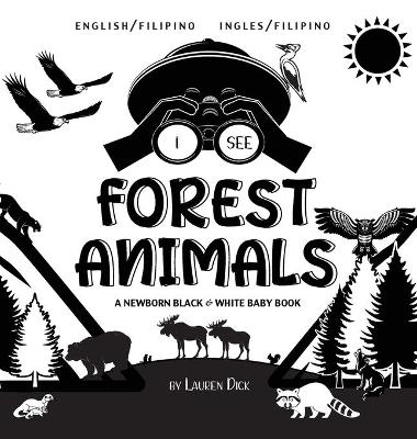 I See Forest Animals: Bilingual (English / Filipino) (Ingles / Filipino) A Newborn Black & White Baby Book (High-Contrast Design & Patterns) (Bear, Moose, Deer, Cougar, Wolf, Fox, Beaver, Skunk, Owl, Eagle, Woodpecker, Bat, and More!) (Engage Early Reader