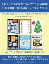 Activity Pages for Kindergarten (A full color activity workbook for children aged 4 to 5 - Vol 3): This book contains 30 full color activity sheets for children aged 4 to 5
