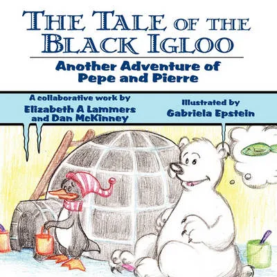 The Tale of the Black Igloo: Another Adventure of Pepe and Pierre