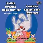 J'Aime Dormir Dans Mon Lit I Love to Sleep in My Own Bed: French English Bilingual Edition