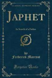 Japhet: In Search of a Father (Classic Reprint)