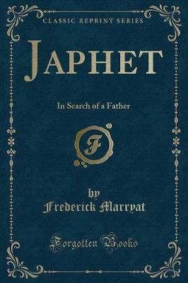 Japhet: In Search of a Father (Classic Reprint)