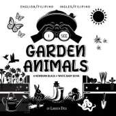 I See Garden Animals: Bilingual (English / Filipino) (Ingles / Filipino) A Newborn Black & White Baby Book (High-Contrast Design & Patterns) (Hummingbird, Butterfly, Dragonfly, Snail, Bee, Spider, Snake, Frog, Mouse, Rabbit, Mole, and More!) (Engage Early