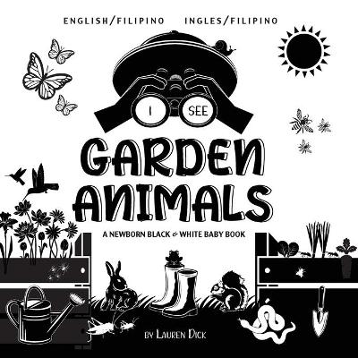 I See Garden Animals: Bilingual (English / Filipino) (Ingles / Filipino) A Newborn Black & White Baby Book (High-Contrast Design & Patterns) (Hummingbird, Butterfly, Dragonfly, Snail, Bee, Spider, Snake, Frog, Mouse, Rabbit, Mole, and More!) (Engage Early