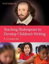 Teaching Shakespeare to Develop Children's Writing: A Practical Guide: 9-12 years