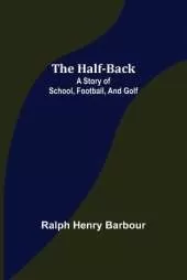 The Half-Back: A Story of School, Football, and Golf