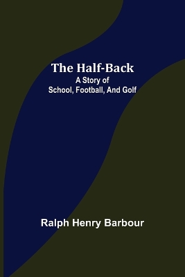 The Half-Back: A Story of School, Football, and Golf