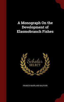 A Monograph on the Development of Elasmobranch Fishes