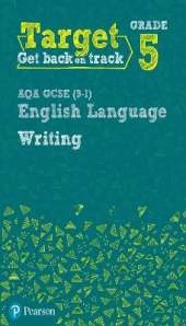 Target Grade 5 Writing AQA GCSE (9-1) English Language Workbook: Target Grade 5 Writing AQA GCSE (9-1) English Language Workbook