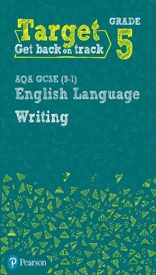 Target Grade 5 Writing AQA GCSE (9-1) English Language Workbook: Target Grade 5 Writing AQA GCSE (9-1) English Language Workbook