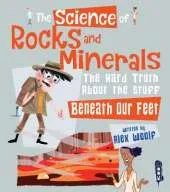 The Science of Rocks and Minerals: The Hard Truth about the Stuff Beneath our Feet