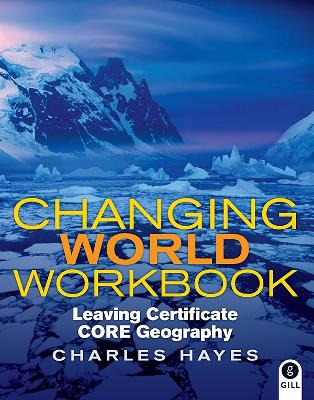 Changing World Workbook: Leaving Certificate Core Geography