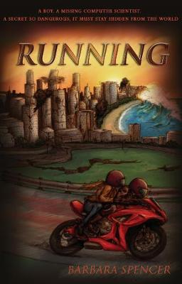 Running: A boy. A missing computer scientist. A secret so dangerous, it must stay hidden from the world.