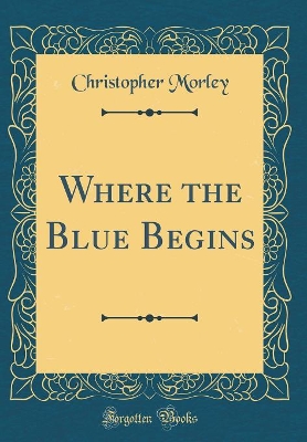 Where the Blue Begins (Classic Reprint)