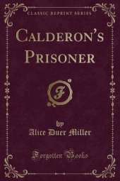 Calderon's Prisoner (Classic Reprint)