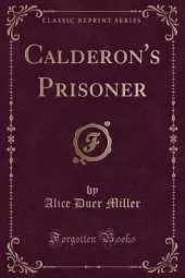 Calderon's Prisoner (Classic Reprint)