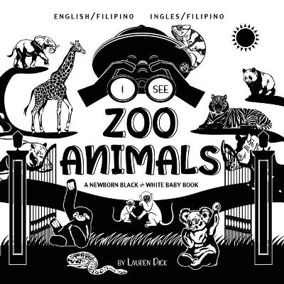 I See Zoo Animals: Bilingual (English / Filipino) (Ingles / Filipino) A Newborn Black & White Baby Book (High-Contrast Design & Patterns) (Panda, Koala, Sloth, Monkey, Kangaroo, Giraffe, Elephant, Lion, Tiger, Chameleon, Shark, Dolphin, Turtle, Penguin, P