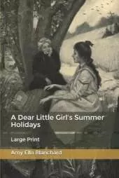 A Dear Little Girl's Summer Holidays: Large Print