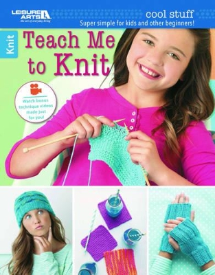 Cool Stuff: Teach Me to Knit: Super Simple for Kids and Other Beginners!