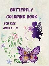 Butterfly Coloring Book for Kids Ages 3 - 11: Beautiful Pages to Color with Butterflies / Coloring Book for Kids / Enjoy Beautiful Butterflies Coloring Book/ Butterfly Coloring Book for Girls