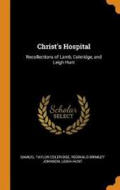 Christ's Hospital: Recollections of Lamb, Coleridge, and Leigh Hunt