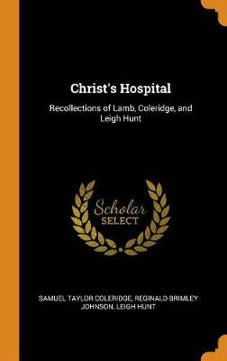 Christ's Hospital: Recollections of Lamb, Coleridge, and Leigh Hunt