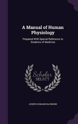 A Manual of Human Physiology: Prepared With Special Reference to Students of Medicine