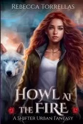Howl at the Fire: An Urban Fantasy Shifter Thriller