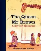 The Queen and Mr Brown: A Day for Dinosaurs