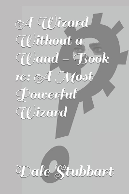A Wizard Without a Wand - Book 10: A Most Powerful Wizard