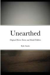 Unearthed: Original Horror Stories and Retold Folklore