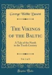 The Vikings of the Baltic, Vol. 1 of 3: A Tale of the North in the Tenth Century (Classic Reprint)