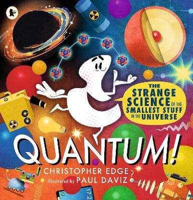 Quantum! The Strange Science of the Smallest Stuff in the Universe