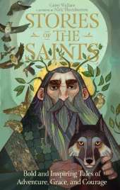 Stories of the Saints: Bold and Inspiring Tales of Adventure, Grace, and Courage