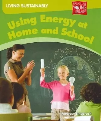Living Sustainably Using Energy at Home and School