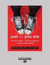 Just As You Are: A Teen's Guide to Self-Acceptance and Lasting Self-Esteem