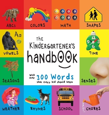 The Kindergartener's Handbook: ABC's, Vowels, Math, Shapes, Colors, Time, Senses, Rhymes, Science, and Chores, with 300 Words that every Kid should Know (Engage Early Readers: Children's Learning Books)