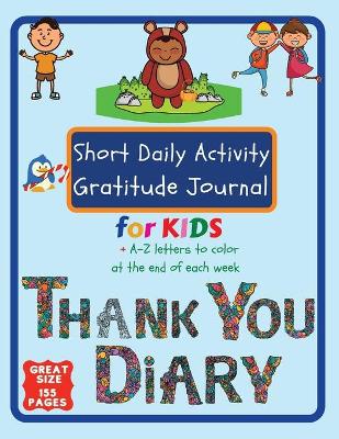 Short Daily Activity Gratitude Journal for Kids + A-Z Letters To Color at The End of Each Week Thank You Diary: With Gratitude Quotes Dream Corner Children Will Be Able to Practice Mindfulness Few Minutes Per Day