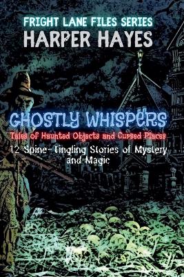 Ghostly Whispers: Tales of Haunted Objects and Cursed Places: 12 Spine-Tingling Stories of Mystery and Magic