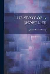 The Story of a Short Life