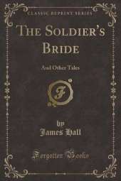 The Soldier's Bride: And Other Tales (Classic Reprint)