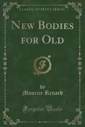 New Bodies for Old (Classic Reprint)