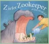 Z Is for Zookeeper: A Zoo Alphabet