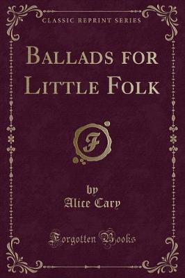 Ballads for Little Folk (Classic Reprint)