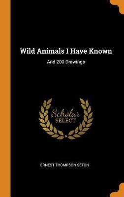 Wild Animals I Have Known: And 200 Drawings