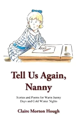 Tell Us Again, Nanny: Stories and Poems for Warm Sunny Days and Cold Winter Nights