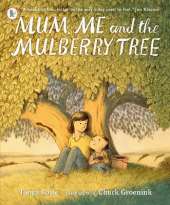 Mum, Me and the Mulberry Tree: A love letter to Mums everywhere, perfect for children aged 3-5 to share with Mummy